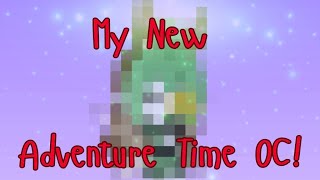 My New Adventure Time OC!