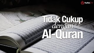 Ceramah Singkat: Tidak Cukup dengan Al-Quran - Ustadz Muhammad Elvy Syam, Lc.