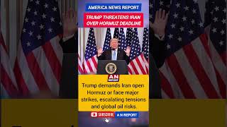 Trump Warns Iran To Open Hormuz Or Face Strikes | “Hell Will Rain Down” Threat | A N REPORT