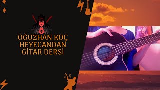 Gitar Dersi - Oğuzhan Koç Heyecandan Nasıl Çalınır?