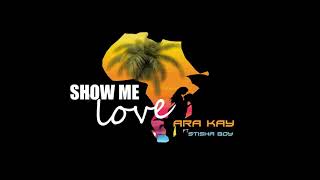 Ara Kay  Show Me Love Feat Stisha Boy  