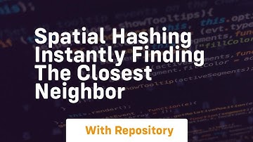 spatial hashing instantly finding the closest neighbor