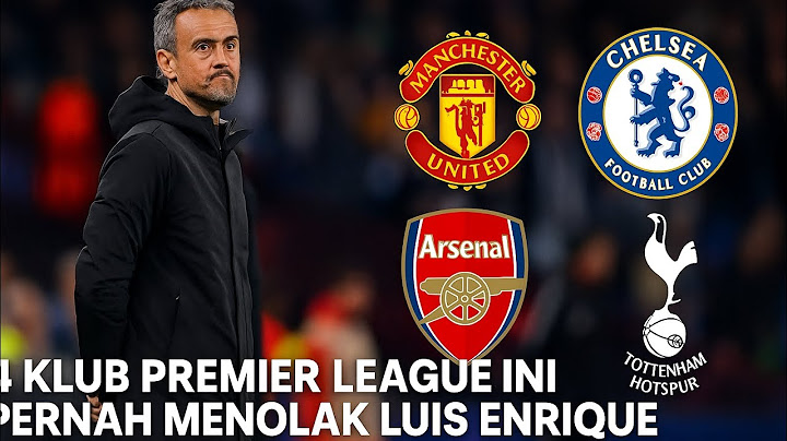 4 Klub Premier League yg menolak Luis Enrique,