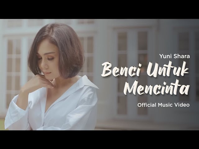 Yuni Shara - Benci Untuk Mencinta (Official Music Video) class=