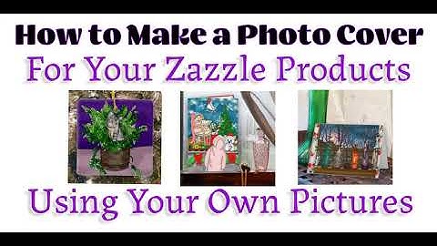 How to Make a Cover Photo for your Zazzle Products Using Your Own Photos