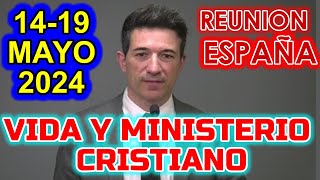 REUNION VIDA Y MINISTERIO CRISTIANOS DE ESTA SEMANA (13-19 MAYO 2024) REUNION DE ESPAÑA