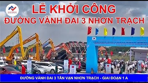 HOT - Toàn Cảnh Lễ Khởi công dự án 1A đoạn Tân Vạn - Nhơn Trạch thuộc đường Vành đai 3 TPHCM.