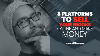 8 Platforms To Sell Your eBooks Online You Simply Must Try