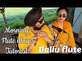 MORNING FLUTE AND PAHADI DHUN TUTORIAL BY BALJINDER SINGH BALLU FLUTE