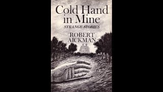 The Weird and the Wonderful Episode XXXIV: Cold Hand in Mine by Robert Aickman