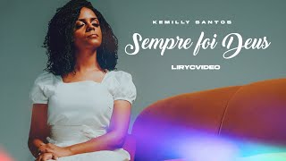 Sempre Foi Deus — Kemilly Santos | VÍDEO COM LETRA