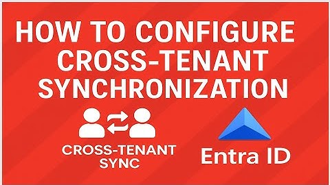 How to configure Cross tenant Synchronization in Entra ID