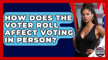 How Does The Voter Roll Affect Voting In Person? - Election Central Channel