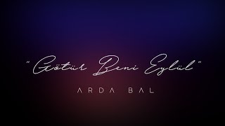 Video thumbnail of "Arda Bal - Götür Beni Eylül"