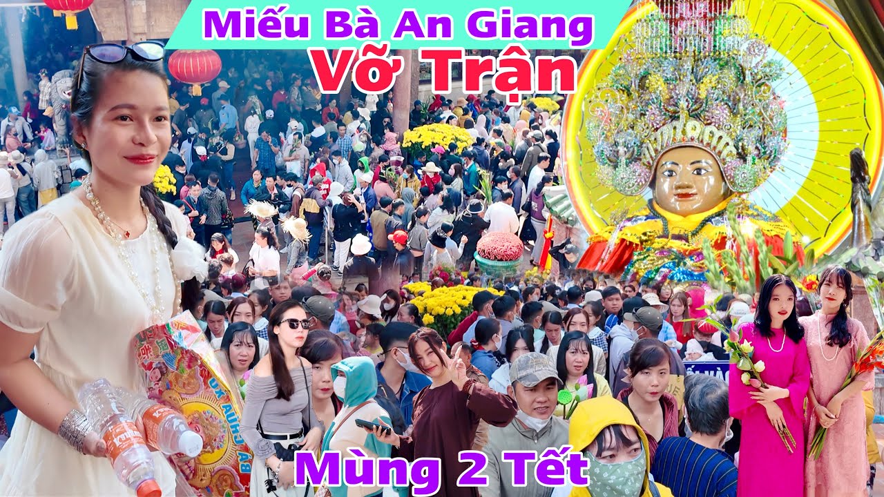 Vỡ Trận Miếu Bà Chúa Xứ Châu Đốc An Giang mùng 2 tết hướng dẫn chi tiết xin lộc về làm ăn như ý