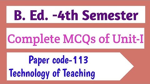 B. Ed. -4th Semester||MCQs|| Paper code-113|| Unit-I Complete|| Technology of Teaching
