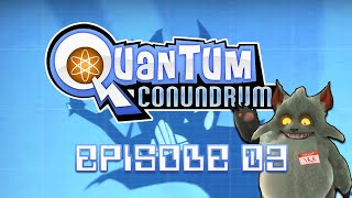 Quantum Conundrum - Episode 03