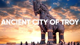 TROY | The Ancient City Destroyed in the Trojan War