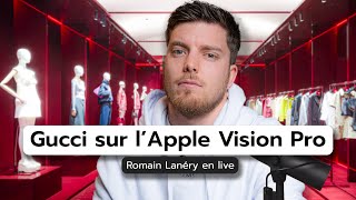 Comment Gucci écrit le futur sur l'Apple Vision Pro - Romain Lanéry en live