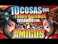 10 COSAS que TODOS HACEMOS JUGANDO con AMIGOS