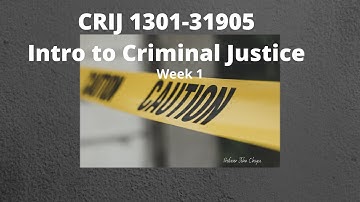 CRIJ 1301 31905 Intro to Criminal Justice Week 1 Presentation