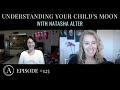 How Understanding a Child's Moon Sign Can Help Them Feel Safe, Secure & Nurtured with Natasha Alter