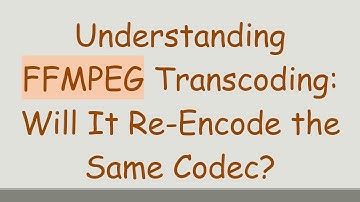 Understanding FFMPEG Transcoding: Will It Re-Encode the Same Codec?
