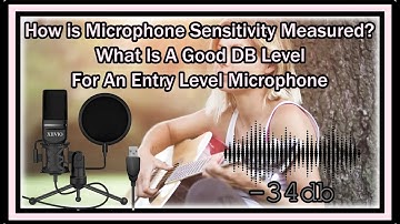 How is Microphone Sensitivity Measured? What Is A Good DB Level For An Entry Level Microphone?
