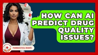 How Can AI Predict Drug Quality Issues Pharmaceutical Insights