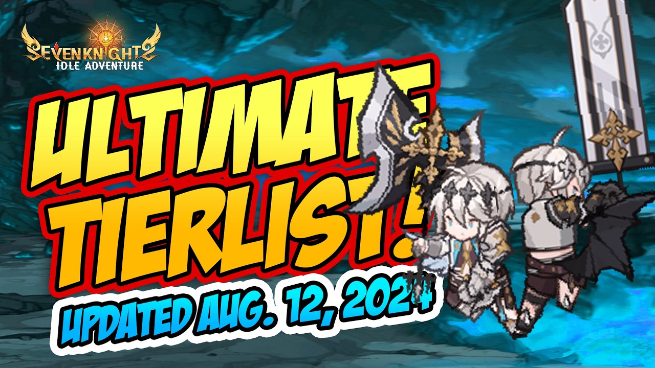 UPDATED ULTIMATE TIERLIST (AUGUST 12, 2024) | SEVEN KNIGHTS IDLE ADVENTURE