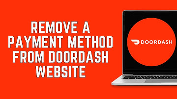 How To Remove A Payment Method From Doordash Website? (2024)