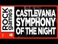 Rock and Games: Castlevania - Symphony of the Night