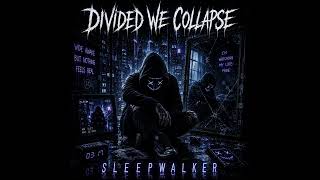 DIVIDED WE COLLAPSE - SLEEPWALKER