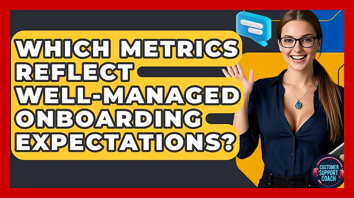 Which Metrics Reflect Well-managed Onboarding Expectations? - Customer Support Coach