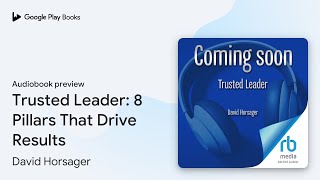 Trusted Leader: 8 Pillars That Drive Results by David Horsager · Audiobook preview