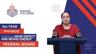 PGC lectures-Inter Part 2-Federal Board-Physics-Chapter 20-Mass Defect and Biding Energy