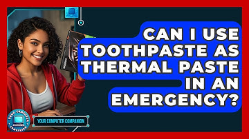 Can I Use Toothpaste As Thermal Paste In An Emergency? - Your Computer Companion