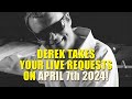 Derek takes your live requests on april 7th 2024