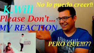 K.will - Please don't... MV Reaction PERO QUE!!!?? (Video Reaccion)
