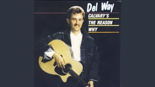 Miniatura de vídeo de "Del Way - Calvary's The Reason Why"