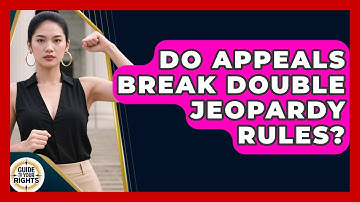 Do Appeals Break Double Jeopardy Rules? - Guide To Your Rights
