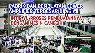 Proses Pembuatan POWER AMPLIFIER Dan Pabrik Terbesar Di Asia