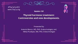 161 Thyroid hormone treatment: Controversies and new developments with Drs. Bianco \& Pozdeyev