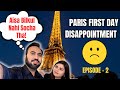 Paris first day disappointment  paris travel series episode 2  paris travel indian travel blogger