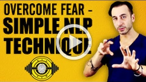 Overcome Fear - Simple NLP Technique