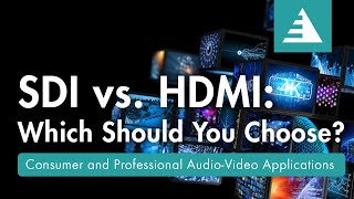 SDI vs. HDMI: Which to Choose?