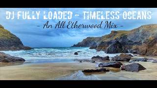 ALL ETHERWOOD MIX 2 - LIQUID DNB MIX - TIMELESS OCEANS - DJ FULLY LOADED