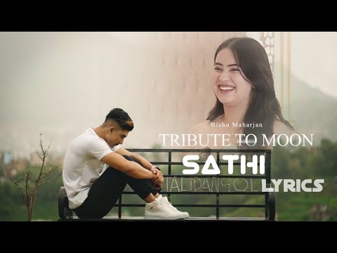 SATHI SATHI SATHI   TRIBUTE TO MOONLyrics  Bishnu Maharjan  AhanaEditZ