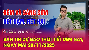 Bản tin Dự báo thời tiết đêm nay, ngày mai 28/11/2025: Đêm và sáng sớm rét đậm, rét hại