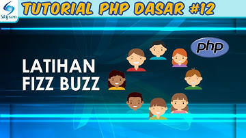 Latihan Fizz Buzz – Tutorial PHP Dasar #12